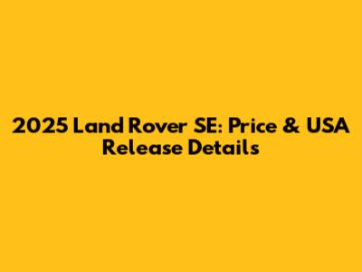 2025 Land Rover SE: Price & USA Release Details