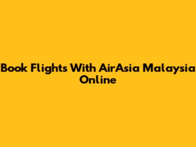Book Flights With AirAsia Malaysia Online