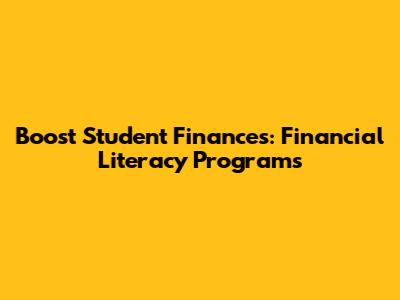 Boost Student Finances: Financial Literacy Programs
