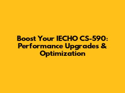 Boost Your IECHO CS-590: Performance Upgrades & Optimization