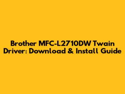 Brother MFC-L2710DW Twain Driver: Download & Install Guide
