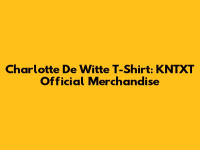 Charlotte De Witte T-Shirt: KNTXT Official Merchandise