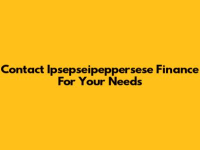 Contact Ipsepseipeppersese Finance For Your Needs