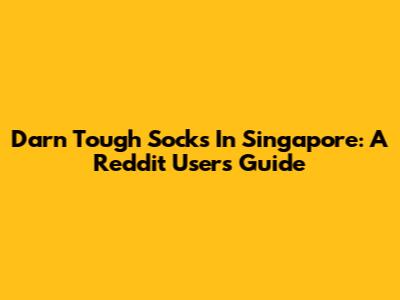 Darn Tough Socks In Singapore: A Reddit User's Guide