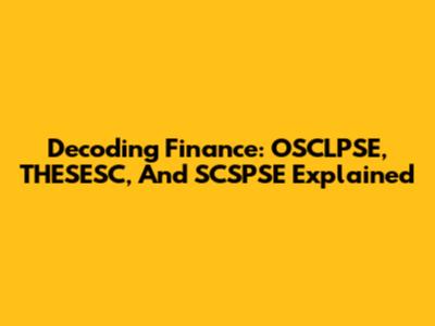 Decoding Finance: OSCLPSE, THESESC, And SCSPSE Explained