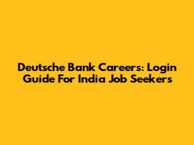 Deutsche Bank Careers: Login Guide For India Job Seekers
