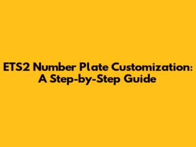 ETS2 Number Plate Customization: A Step-by-Step Guide