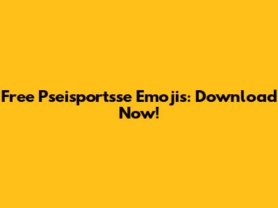 Free Pseisportsse Emojis: Download Now!