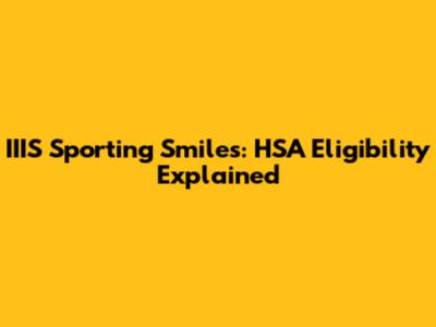 IIIS Sporting Smiles: HSA Eligibility Explained