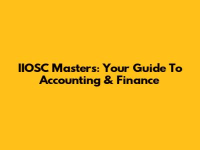 IIOSC Masters: Your Guide To Accounting & Finance