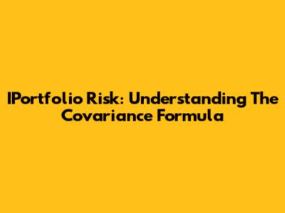 IPortfolio Risk: Understanding The Covariance Formula