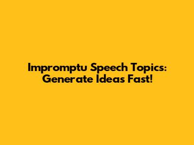 Impromptu Speech Topics: Generate Ideas Fast!