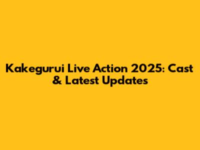 Kakegurui Live Action 2025: Cast & Latest Updates
