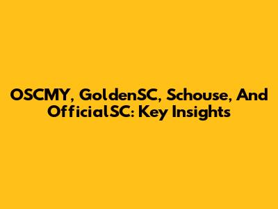 OSCMY, GoldenSC, Schouse, And OfficialSC: Key Insights