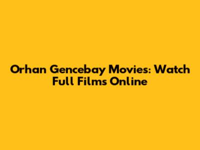 Orhan Gencebay Movies: Watch Full Films Online