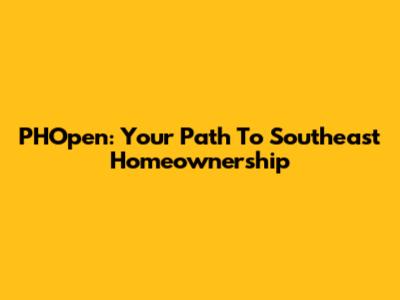 PHOpen: Your Path To Southeast Homeownership