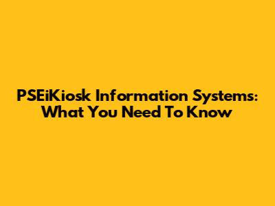 PSEiKiosk Information Systems: What You Need To Know
