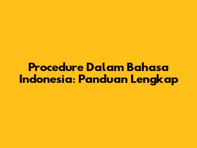 Procedure Dalam Bahasa Indonesia: Panduan Lengkap
