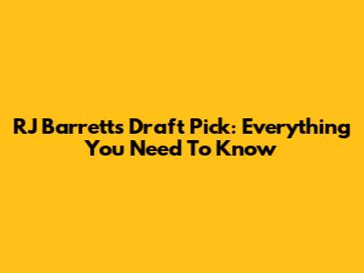 RJ Barrett's Draft Pick: Everything You Need To Know