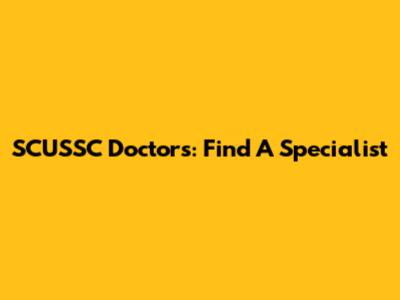 SCUSSC Doctors: Find A Specialist