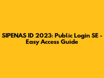 SIPENAS ID 2023: Public Login SE - Easy Access Guide