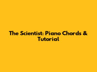 The Scientist: Piano Chords & Tutorial