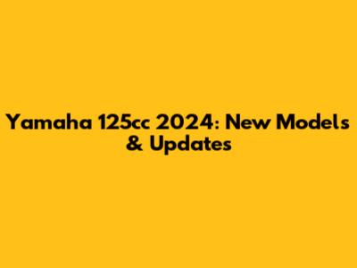 Yamaha 125cc 2024: New Models & Updates